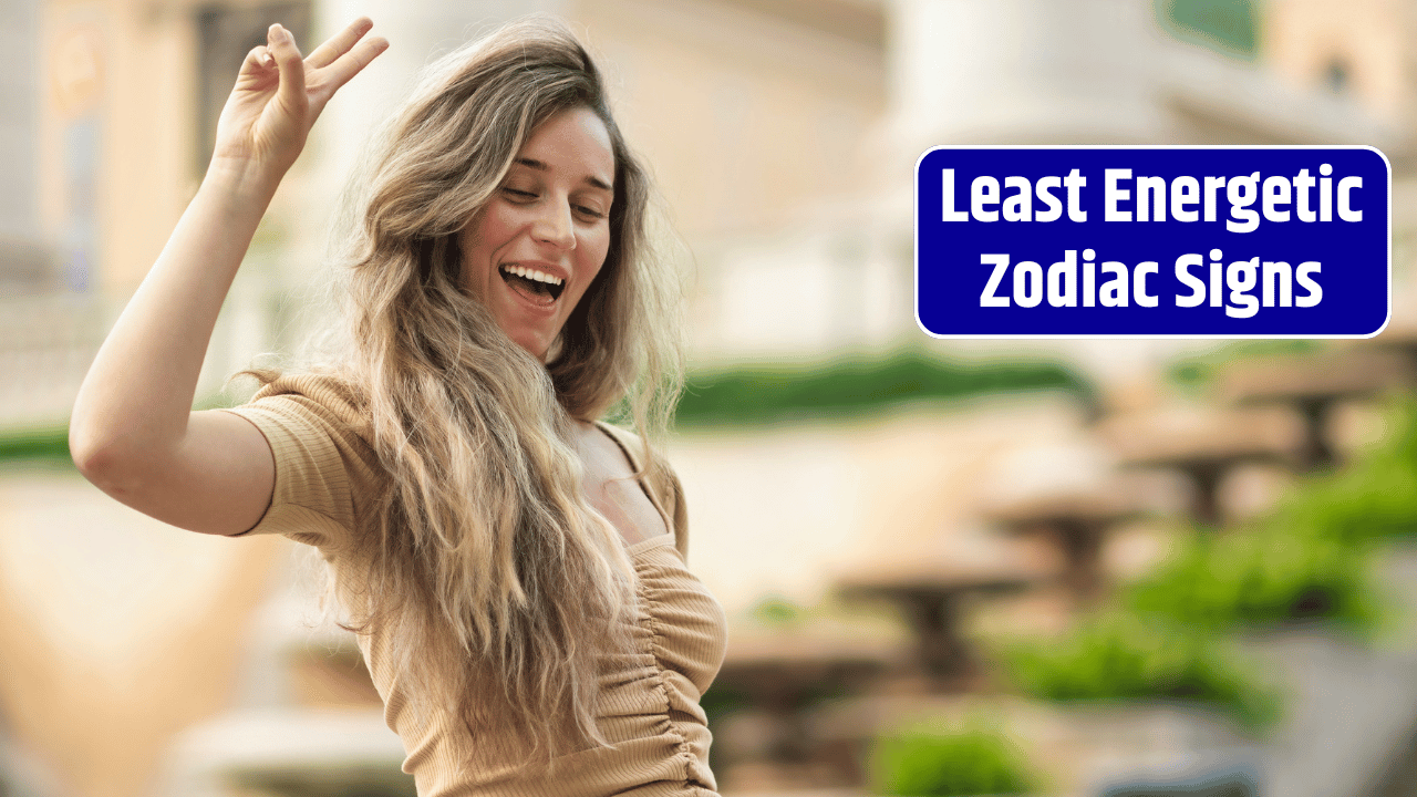 Top 4 Least Energetic Zodiac Signs