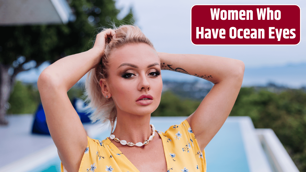 Top 3 Zodiac Signs Women Who Have Ocean Eyes